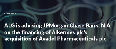 ALG is advising JPMorgan Chase Bank N.A. on the financing of Alkermes plc’s acquisition of Avadel Pharmaceuticals plc 
